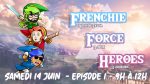 FRENCHIE FORCE HEROES 14 JUIN - EP 1